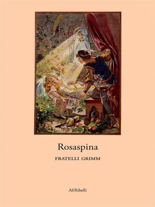 Cover of the book Rosaspina by Fratelli Grimm, Ali Ribelli Edizioni