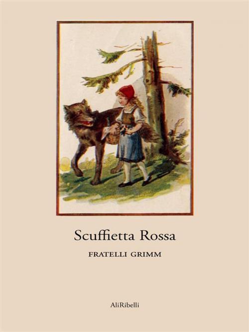 Cover of the book Scuffietta Rossa by Fratelli Grimm, Ali Ribelli Edizioni