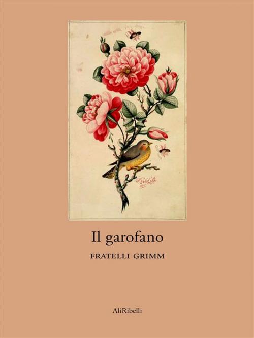 Cover of the book Il garofano by Fratelli Grimm, Ali Ribelli Edizioni