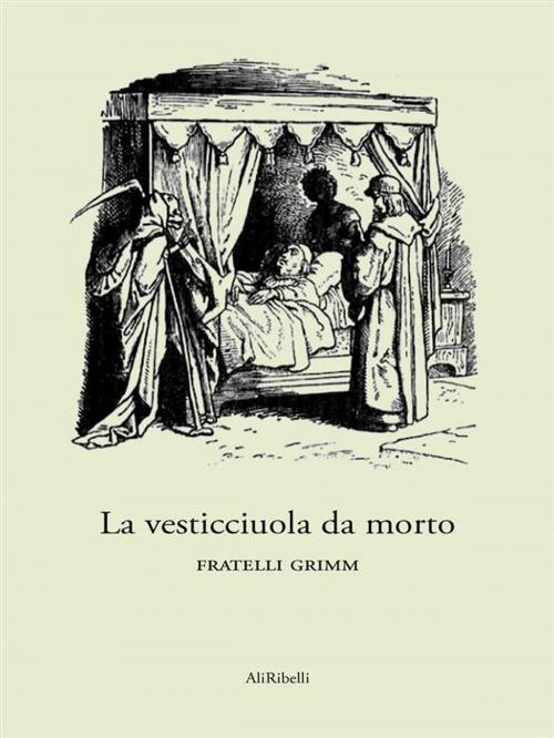 Cover of the book La vesticciuola da morto by Fratelli Grimm, Ali Ribelli Edizioni