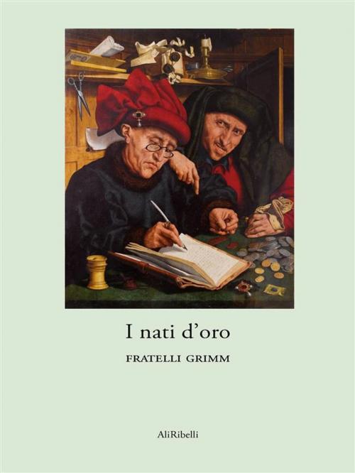 Cover of the book I nati d’oro by Fratelli Grimm, Ali Ribelli Edizioni