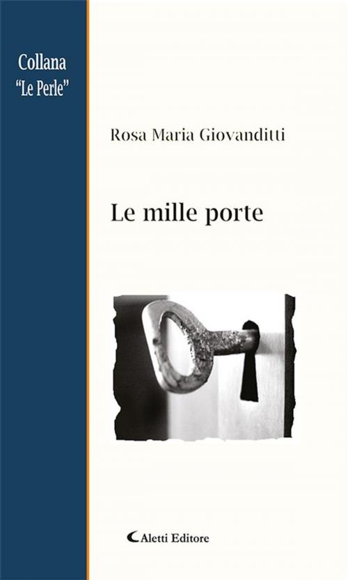 Cover of the book Le mille porte by Rosa Maria Giovanditti, Aletti Editore