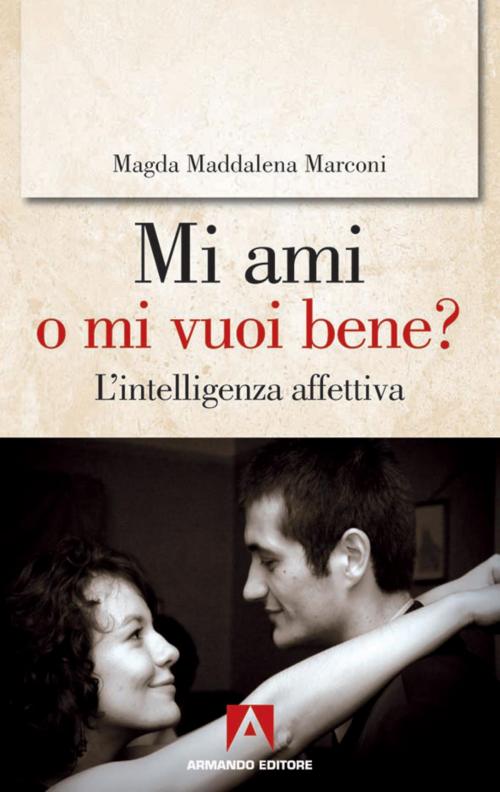 Cover of the book MI ami o mi vuoi bene? by Magda Maddalena Marconi, Armando Editore