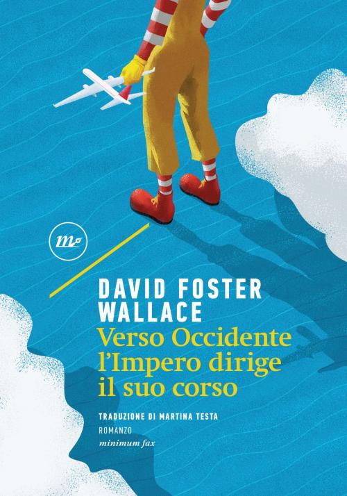 Cover of the book Verso Occidente l'impero dirige il suo corso by David Foster Wallace, minimum fax