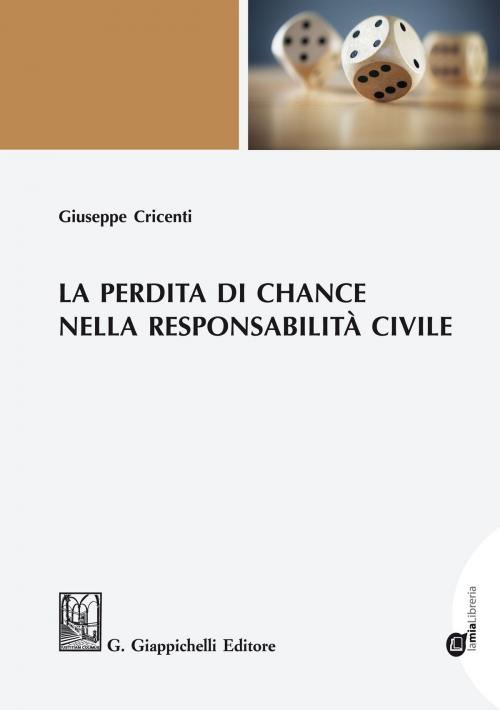 Cover of the book La perdita di chance nella responsabilità civile by Giuseppe Cricenti, Giappichelli Editore