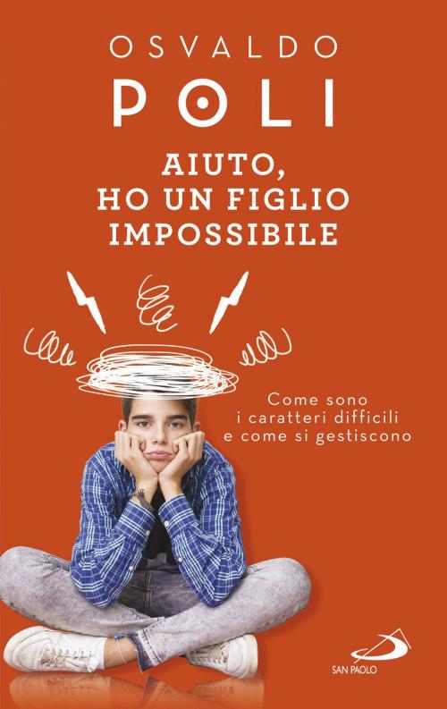 Cover of the book Aiuto, ho un figlio impossibile by Osvaldo Poli, San Paolo Edizioni