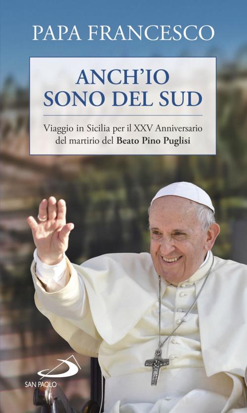 Cover of the book Anch'io sono del Sud by Jorge Bergoglio (Papa Francesco), Corrado Lorefice, San Paolo Edizioni