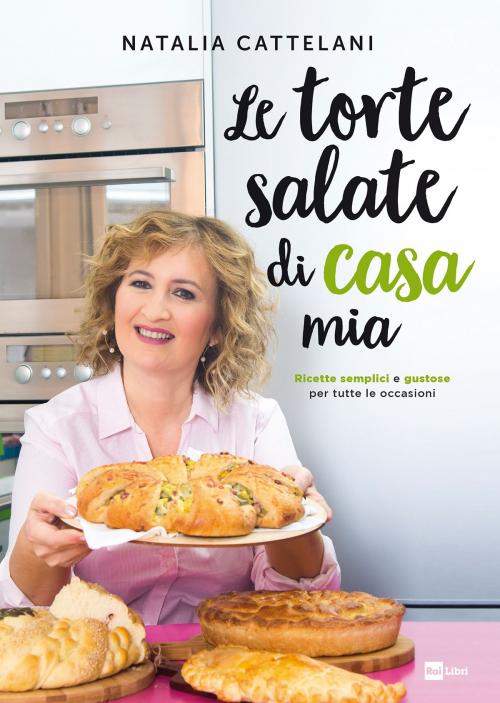 Cover of the book Le torte salate di casa mia by Natalia Cattelani, Rai Eri