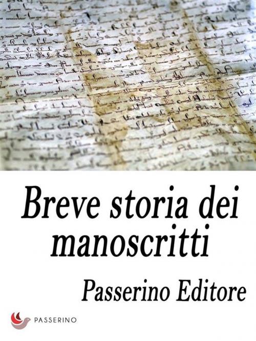Cover of the book Breve storia dei manoscritti by Passerino Editore, Passerino