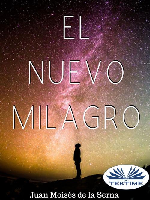 Cover of the book El Nuevo Milagro by Juan Moisés De La Serna, Tektime