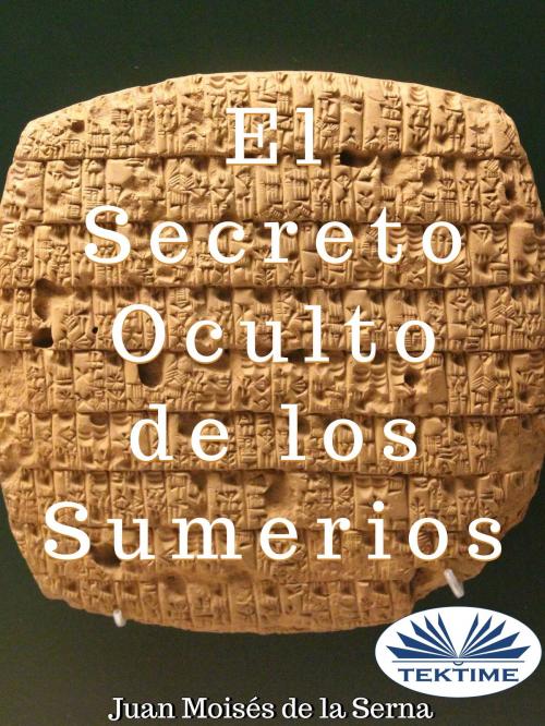Cover of the book El Secreto Oculto De Los Sumerios by Juan Moisés   De La Serna, Tektime