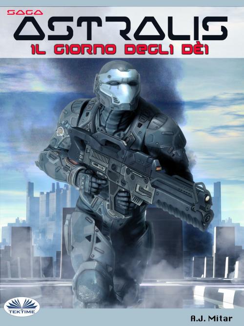 Cover of the book Astralis - Il Giorno Degli Dèi by A.J. Mitar, Tektime