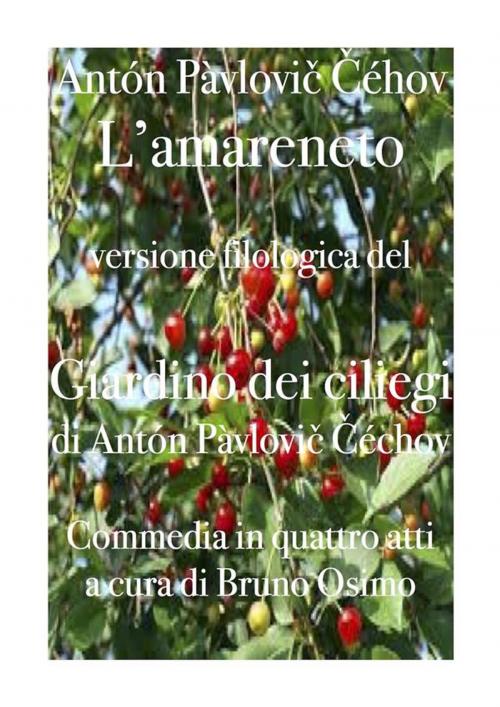 Cover of the book Il giardino dei ciliegi (L'amareneto) by Anton Cechov, Bruno Osimo, Bruno Osimo, Bruno Osimo