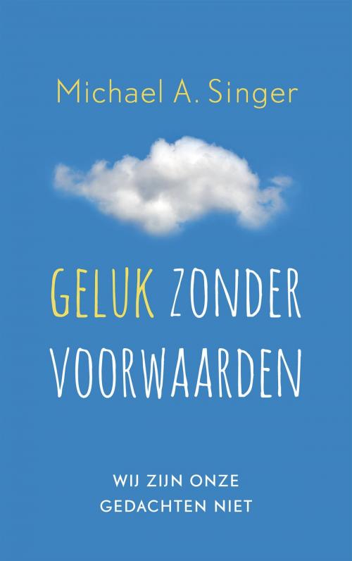 Cover of the book Geluk zonder voorwaarden by Michael A. Singer, VBK Media