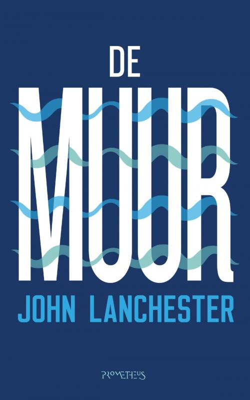 Cover of the book De muur by John Lanchester, Prometheus, Uitgeverij