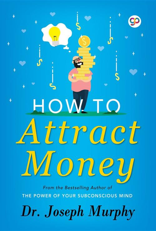 Cover of the book How to Attract Money by Joseph Murphy by Joseph Murphy, GENERAL PRESS
