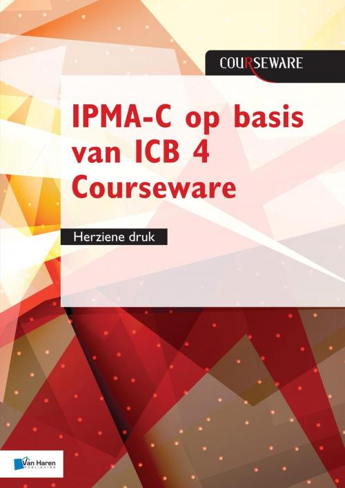Cover of the book IPMA-C op basis van ICB 4 Courseware by Bert Hedeman, Roel Riepma, Van Haren Publishing