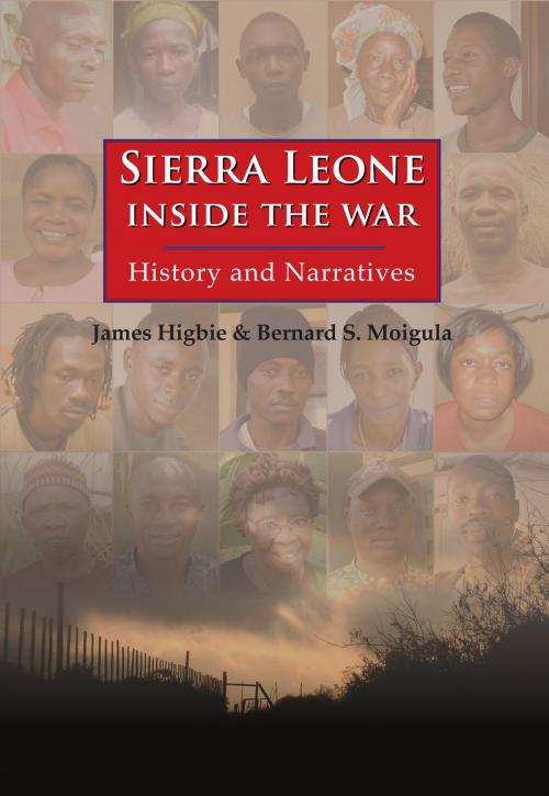 Cover of the book Sierra Leone: Inside the War - History and Narratives by James Higbie, Bernard S. Moigula, Orchid Press
