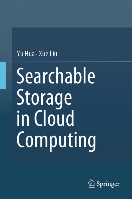 Cover of the book Searchable Storage in Cloud Computing by Yu Hua, Xue Liu, Springer Singapore