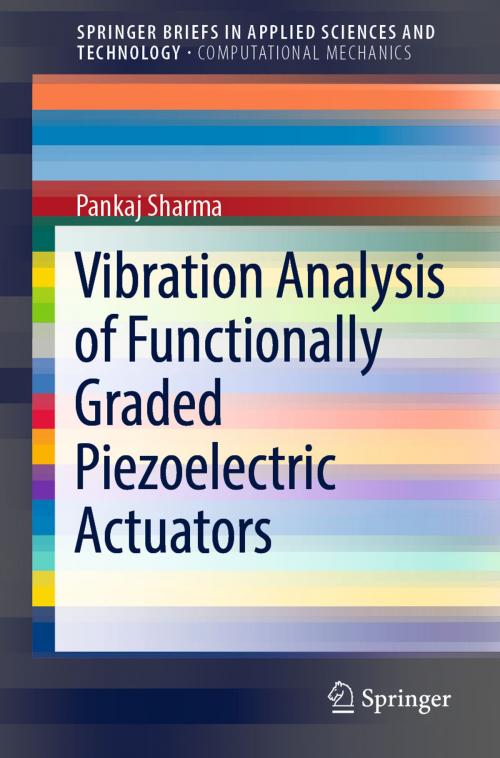 Cover of the book Vibration Analysis of Functionally Graded Piezoelectric Actuators by Pankaj Sharma, Springer Singapore