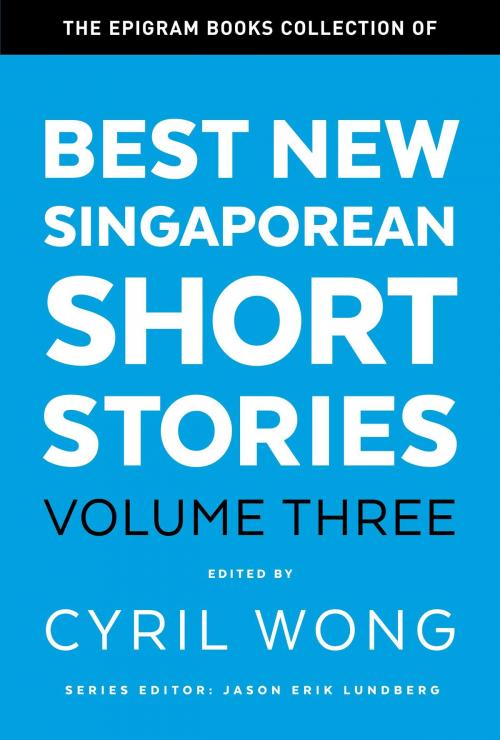 Cover of the book The Epigram Books Collection of Best New Singaporean Short Stories by Cyril Wong, Epigram Books