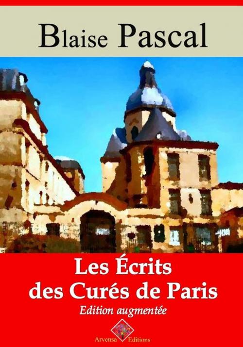 Cover of the book Les Écrits des curés de Paris – suivi d'annexes by Blaise Pascal, Arvensa Editions