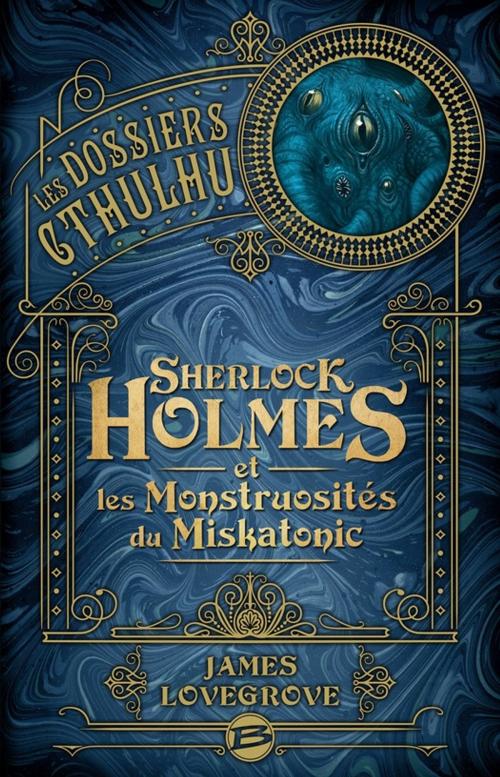 Cover of the book Sherlock Holmes et les monstruosités du Miskatonic by James Lovegrove, Bragelonne
