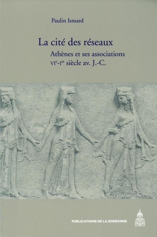 Cover of the book La cité des réseaux by Paulin Ismard, Éditions de la Sorbonne