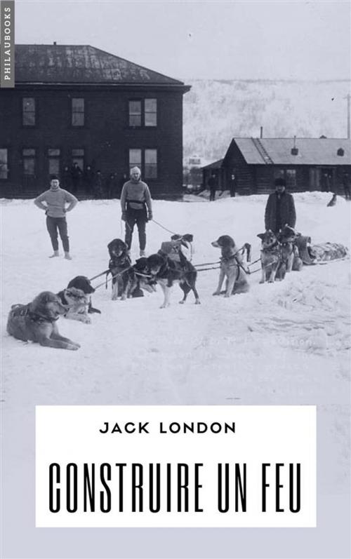 Cover of the book Construire un feu by Jack London, Philaubooks