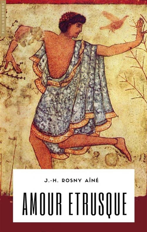 Cover of the book Amour étrusque by J.-H. Rosny Aîné, Philaubooks