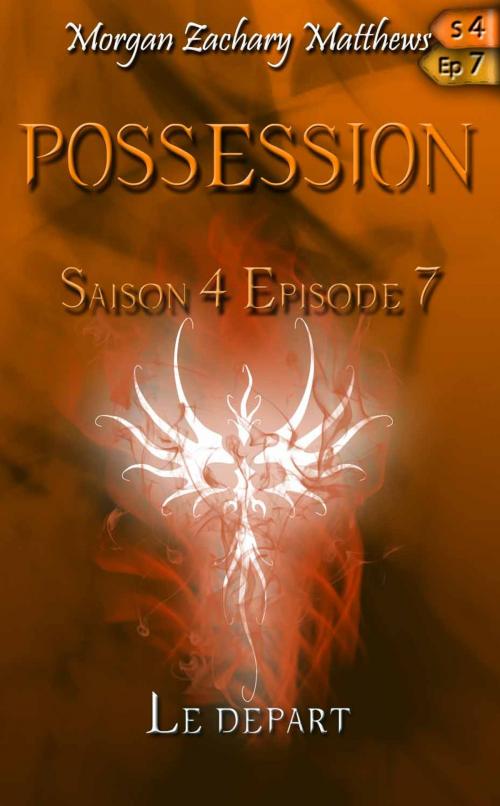 Cover of the book Posession Saison 4 Episode 7 Le départ by Morgan Zachary Matthews, Morgan Zachary Matthews