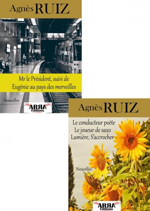 Cover of the book Mr le Président,Eugénie au pays des merveilles, Le conducteur poète, Le joueur de saxo, Lumière, S'accrocher by Agnès Ruiz, ARRA Editions