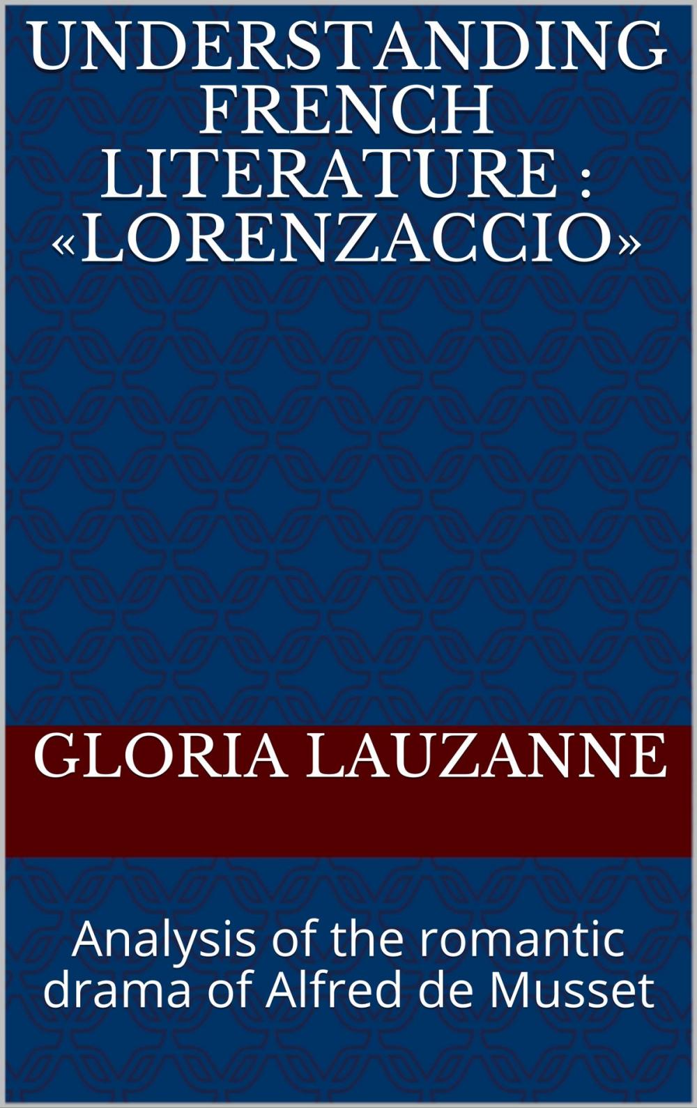 Big bigCover of Understanding french literature : "Lorenzaccio"