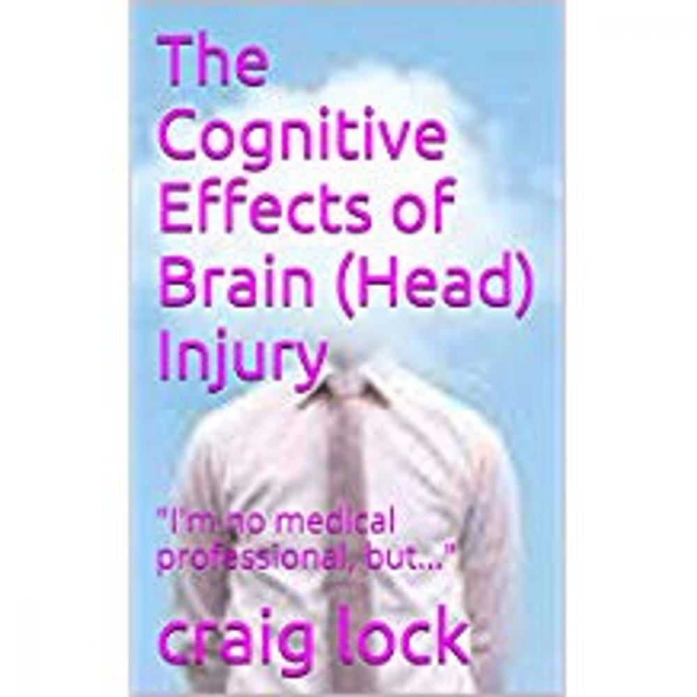 Big bigCover of The Cognitive Effects of Brain Injury