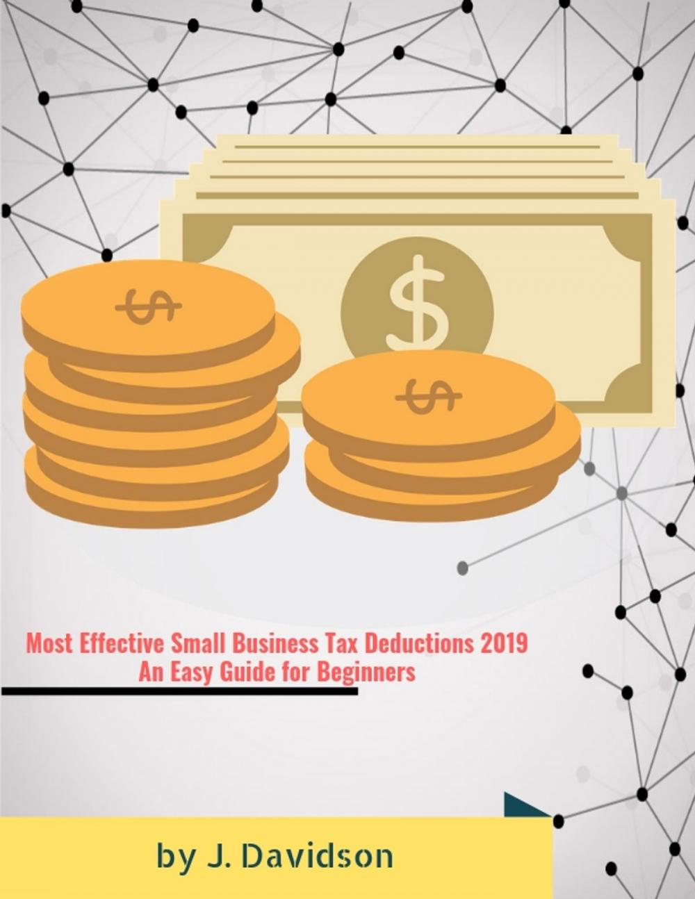 Big bigCover of Most Effective Small Business Tax Deductions 2019: An Easy Guide for Beginners