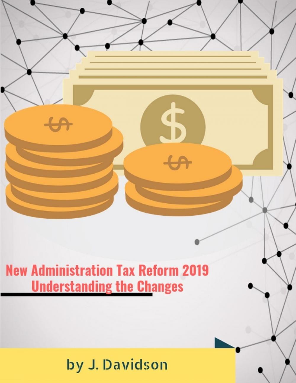 Big bigCover of New Administration Tax Reform 2019: Understanding the Changes