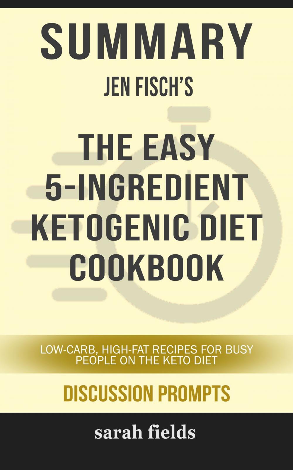 Big bigCover of Summary: Jen Fisch's The Easy 5-Ingredient Ketogenic Diet Cookbook