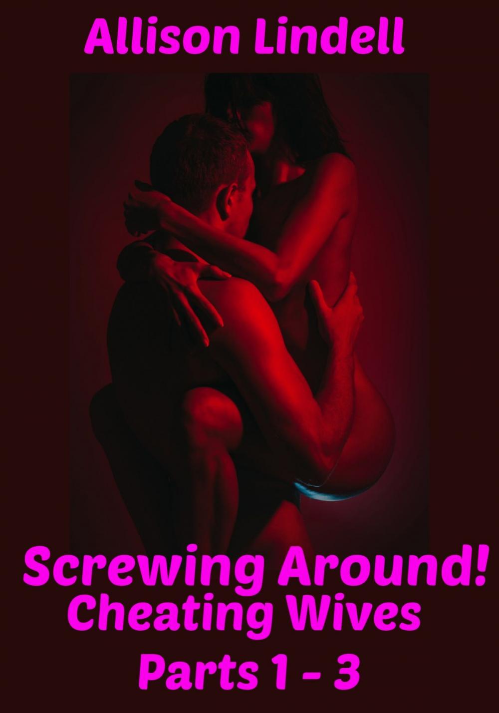Big bigCover of Screwing Around Cheating Wives Parts 1-3
