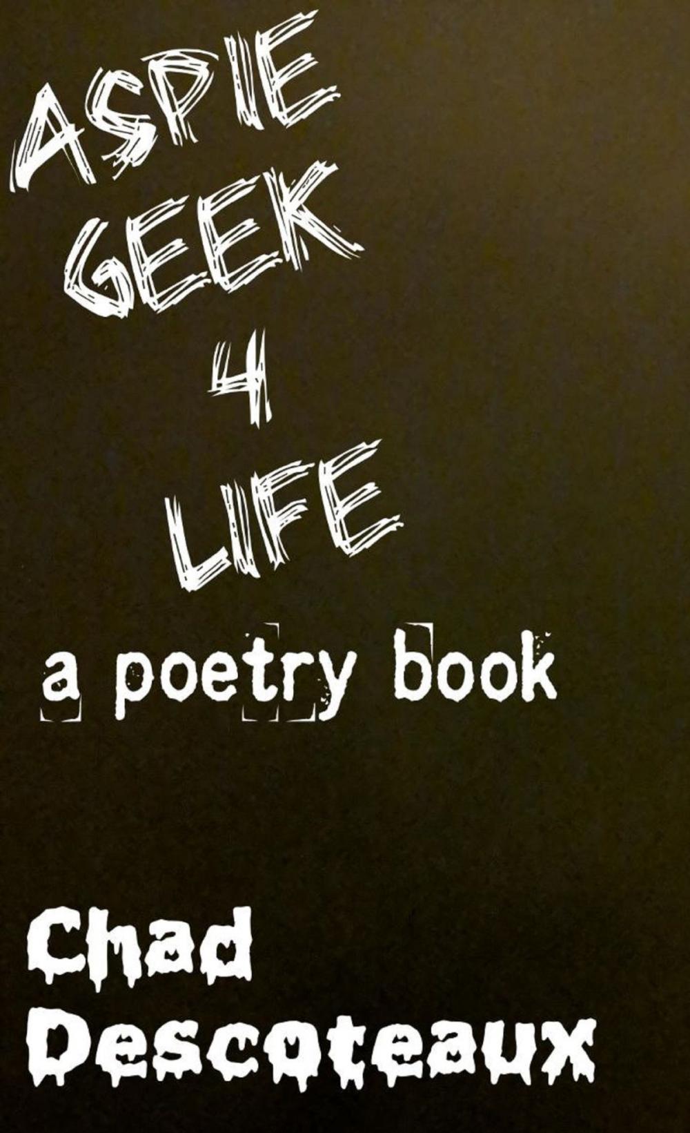 Big bigCover of Aspie Geek 4 Life: a poetry book