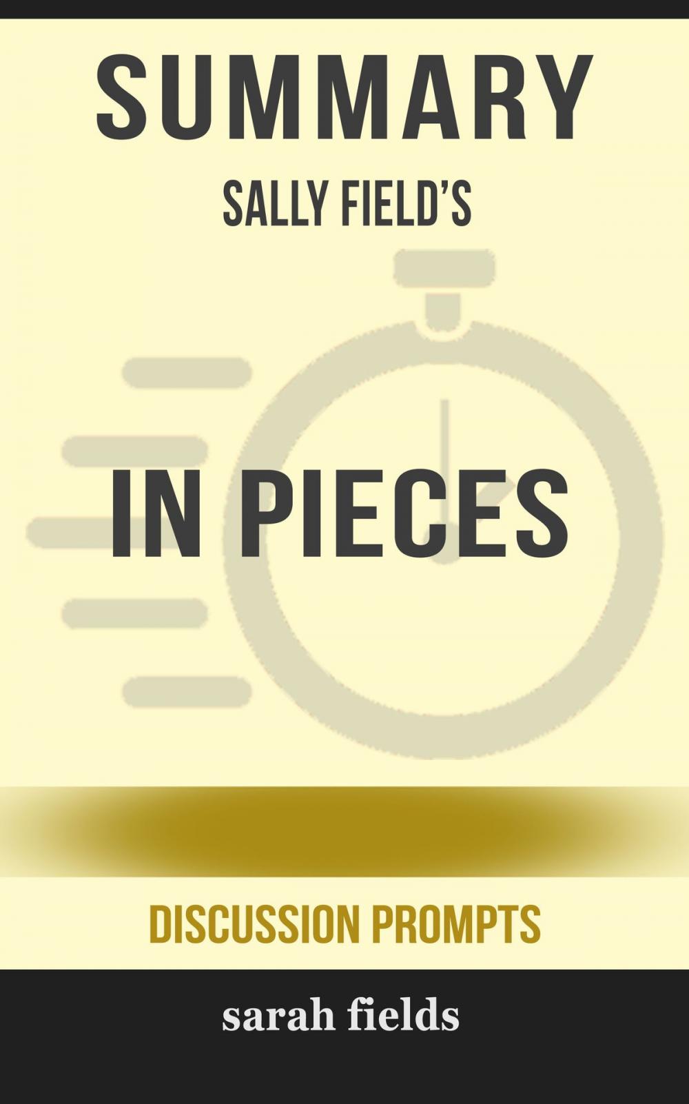 Big bigCover of Summary of In Pieces by Sally Field (Discussion Prompts)