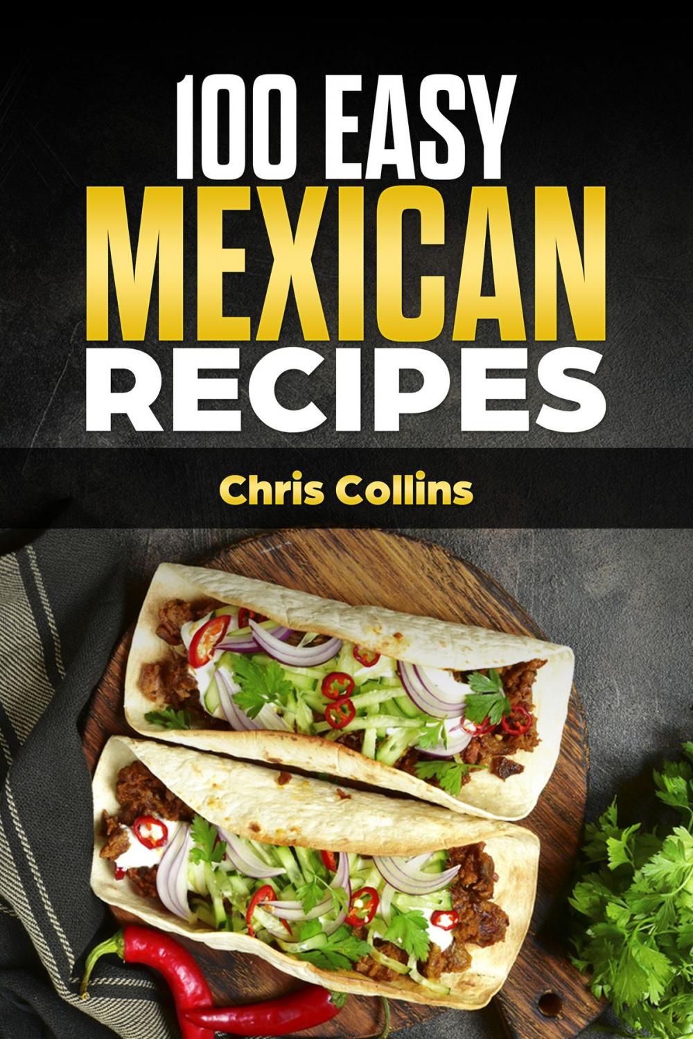 Big bigCover of The Mexican Cookbook. 100 Easy Mexican Recipes
