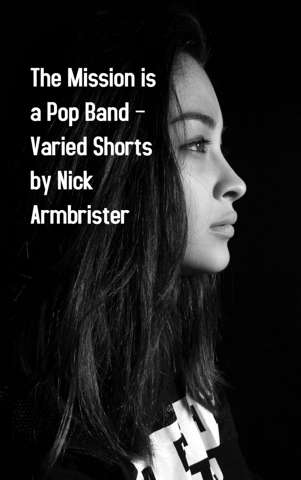 Big bigCover of The Mission is a Pop Band: Varied Shorts by Nick Armbrister