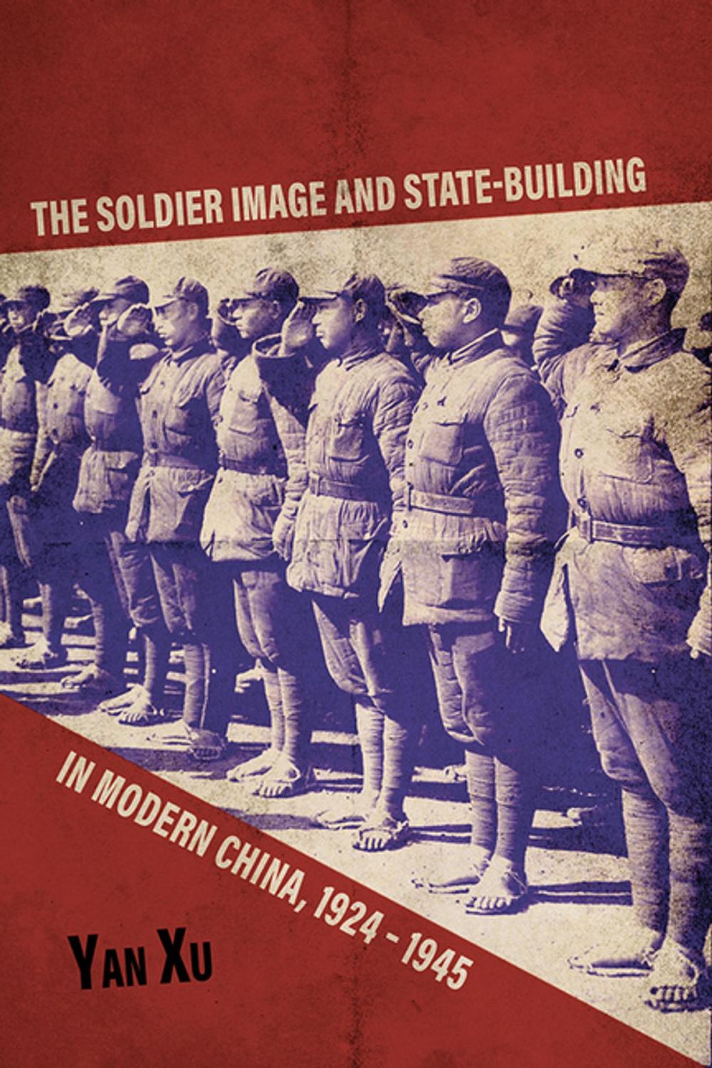 Big bigCover of The Soldier Image and State-Building in Modern China, 1924-1945
