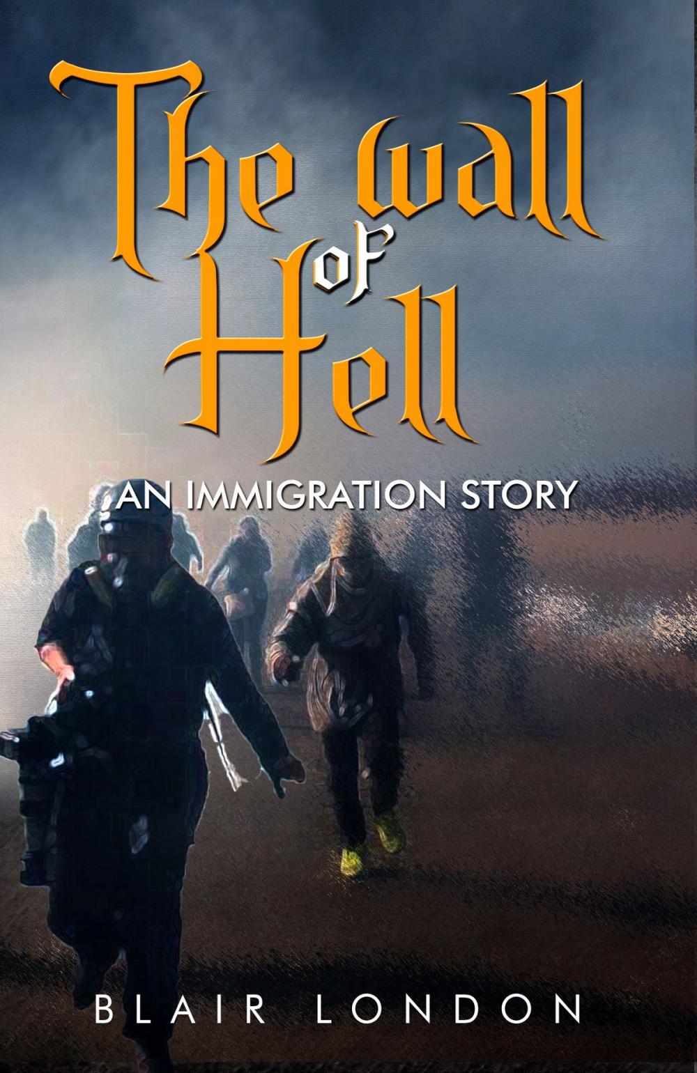 Big bigCover of The Wall of Hell: An Immigration Story
