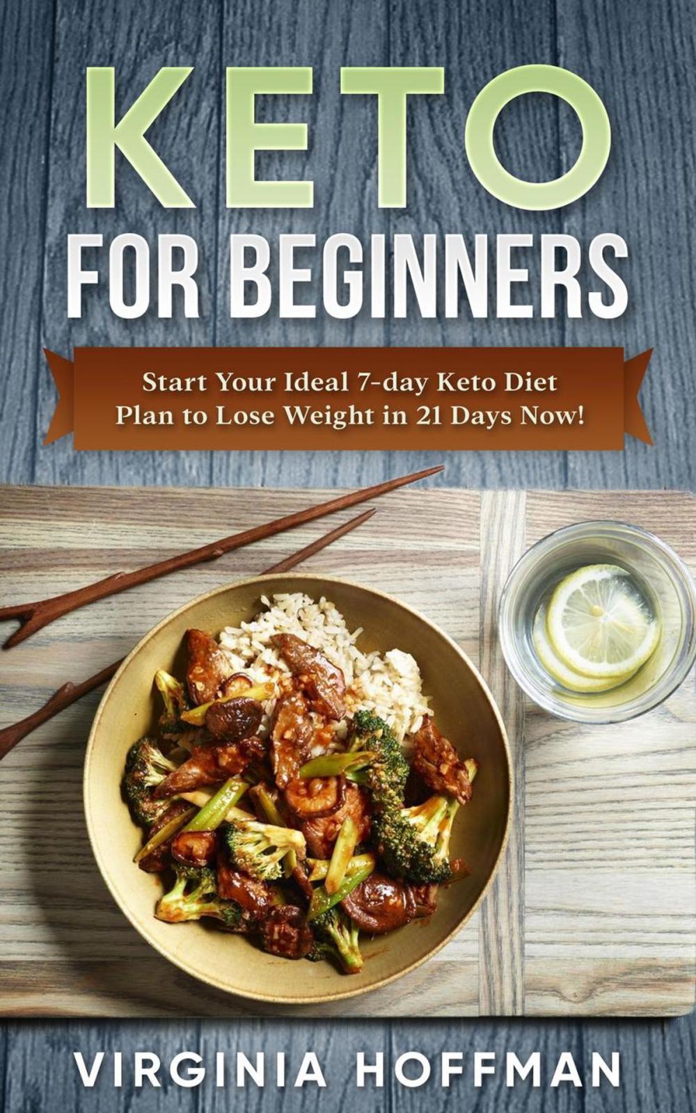 Big bigCover of Keto For Beginners: Start Your Ideal 7-day Keto Diet Plan to Lose Weight in 21 Days Now!