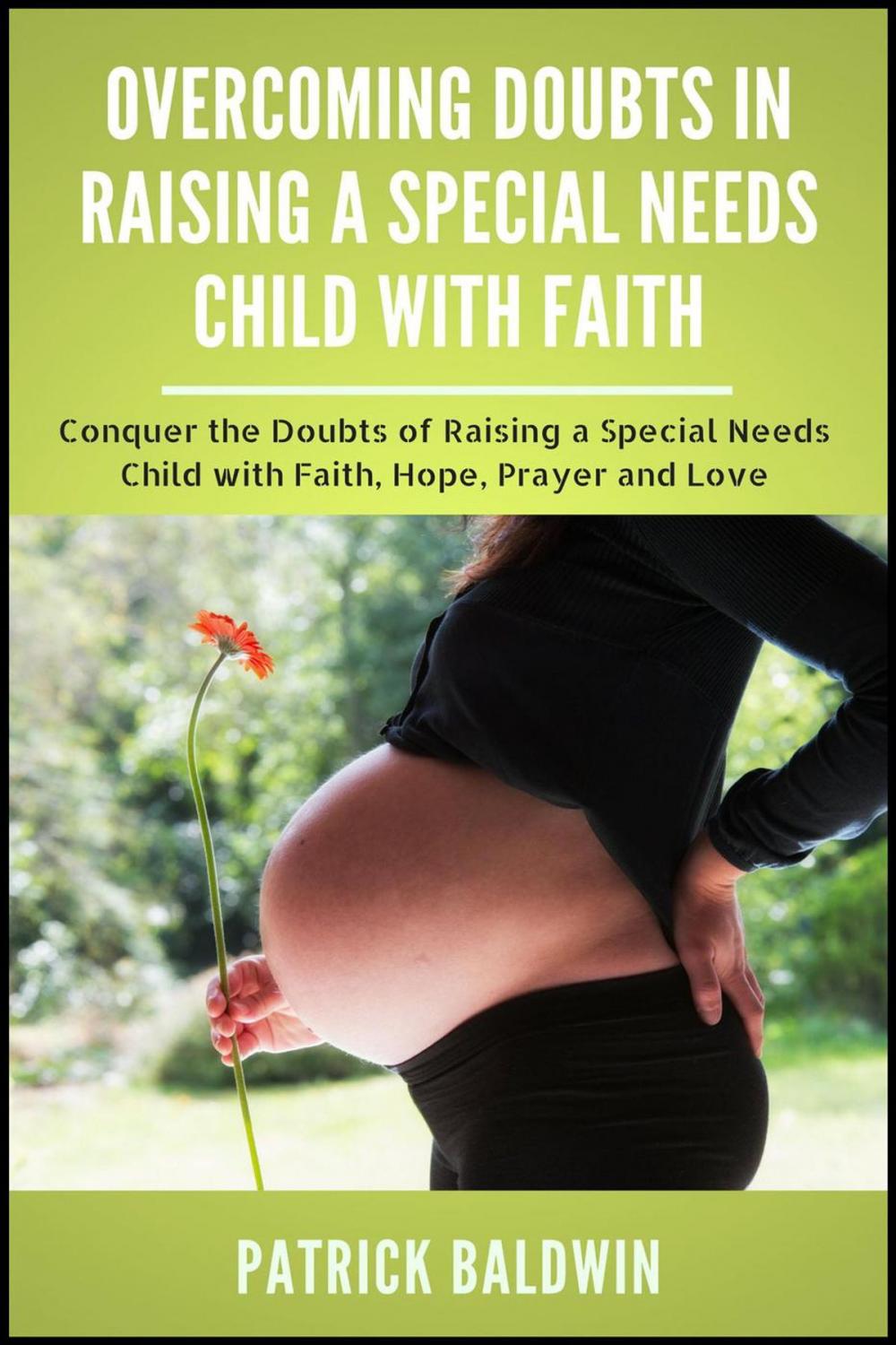 Big bigCover of Overcoming Doubts in Raising a Special Needs Child with Faith: Conquer the Doubts of Raising a Special Needs Child with Faith, Hope, Prayer and Love