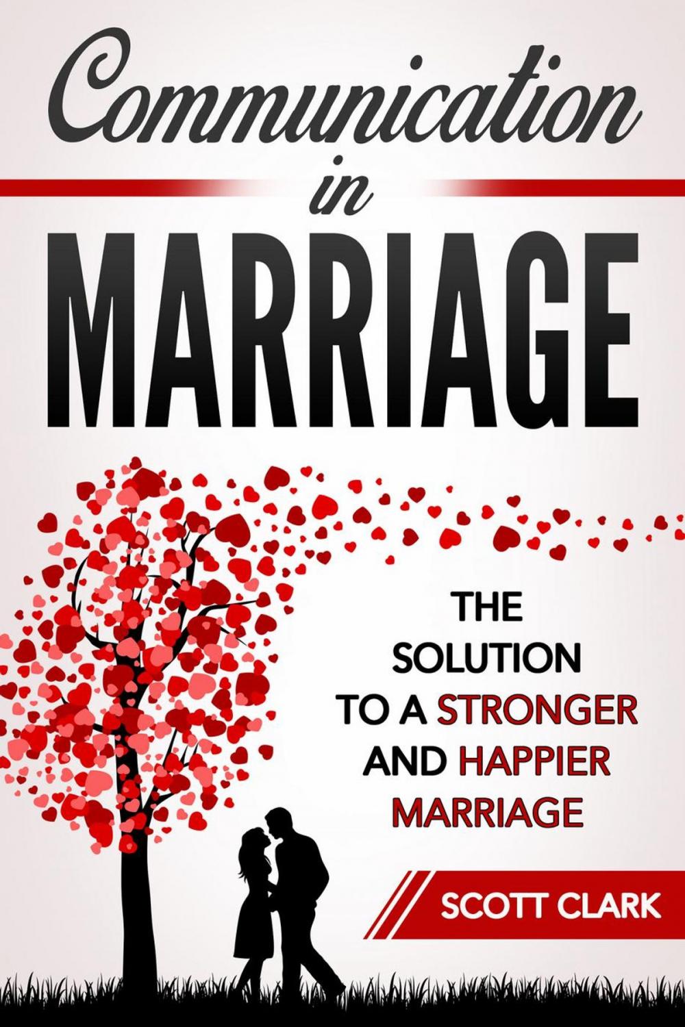 Big bigCover of Communication in Marriage: The Solution to a Stronger and Happier Marriage