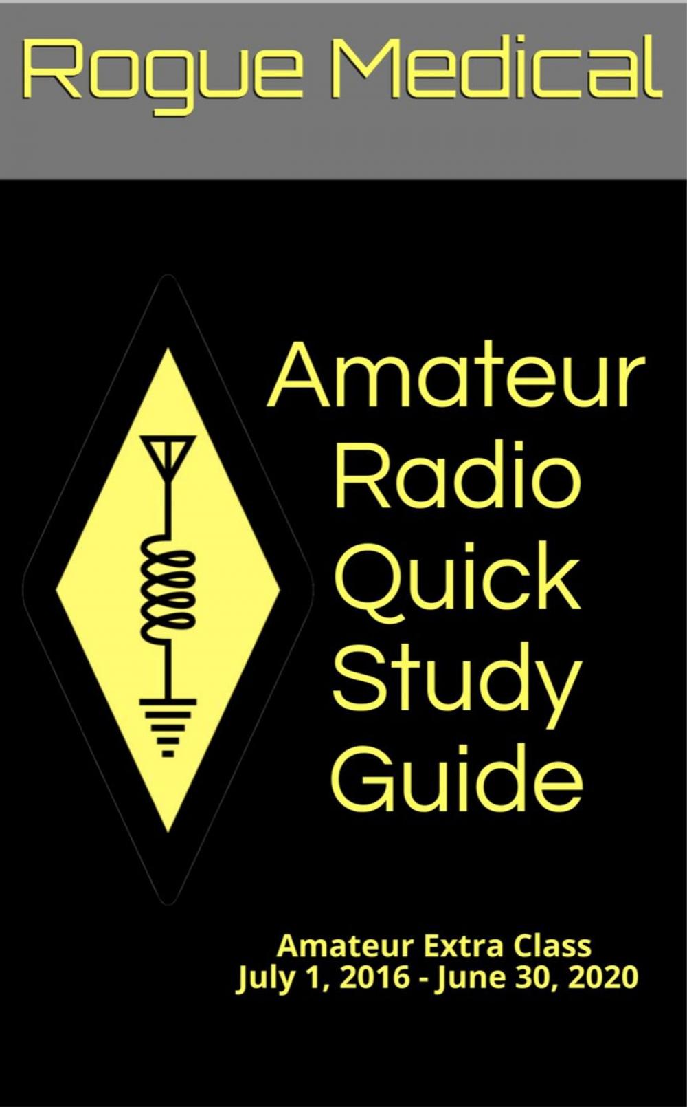 Big bigCover of Amateur Radio Quick Study Guide: Amateur Extra Class, July 1, 2016 - June 30, 2020