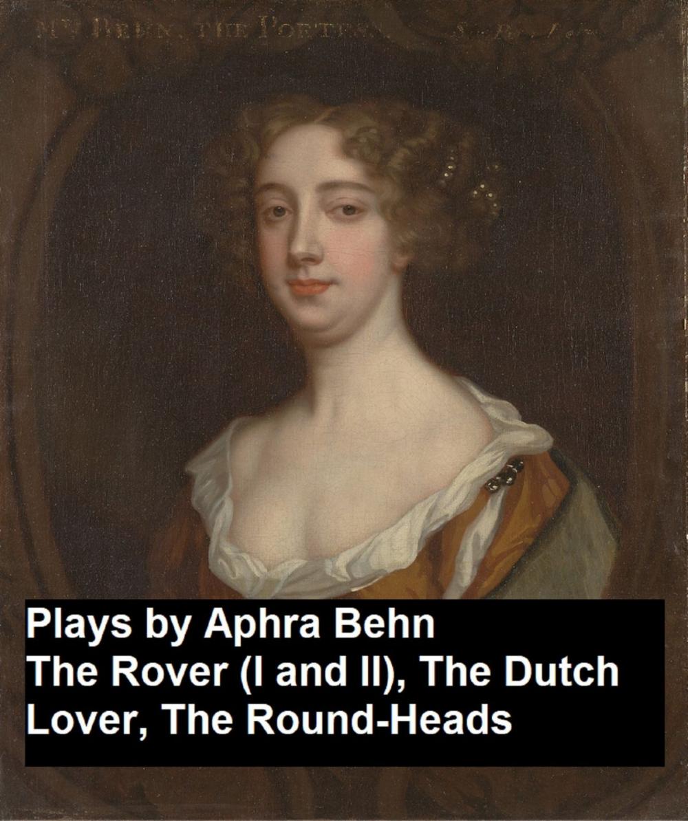 Big bigCover of Plays by Aphra Behn - The Rover (I and II), the Dutch Lover, the Round-Heads
