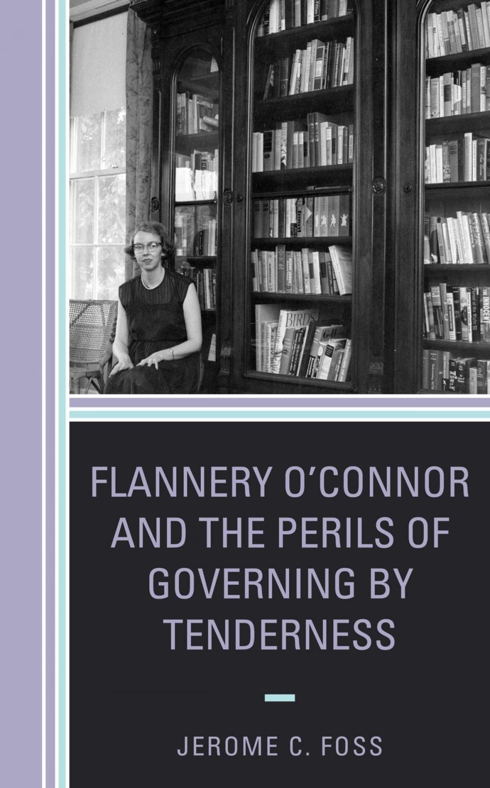 Big bigCover of Flannery O’Connor and the Perils of Governing by Tenderness
